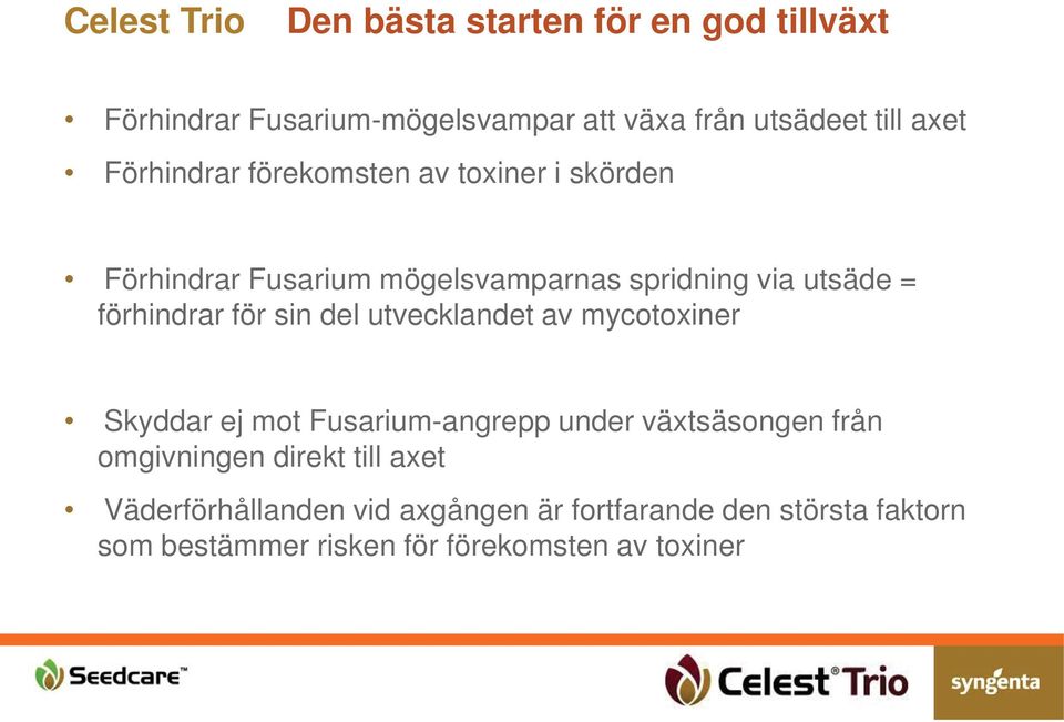 av mycotoxiner Skyddar ej mot Fusarium-angrepp under växtsäsongen från omgivningen direkt till axet