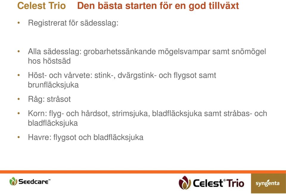 flygsot samt brunfläcksjuka Råg: stråsot Korn: flyg- och hårdsot,