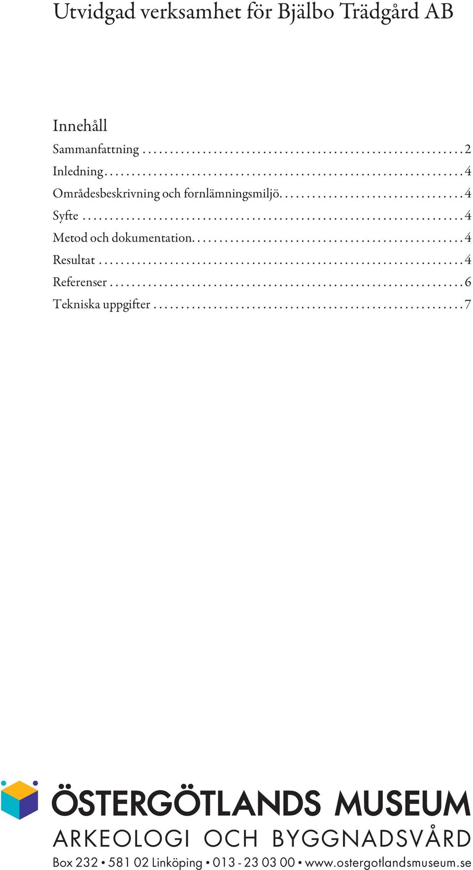 .................................................................. 4 Referenser................................................................. 6 Tekniska uppgifter.