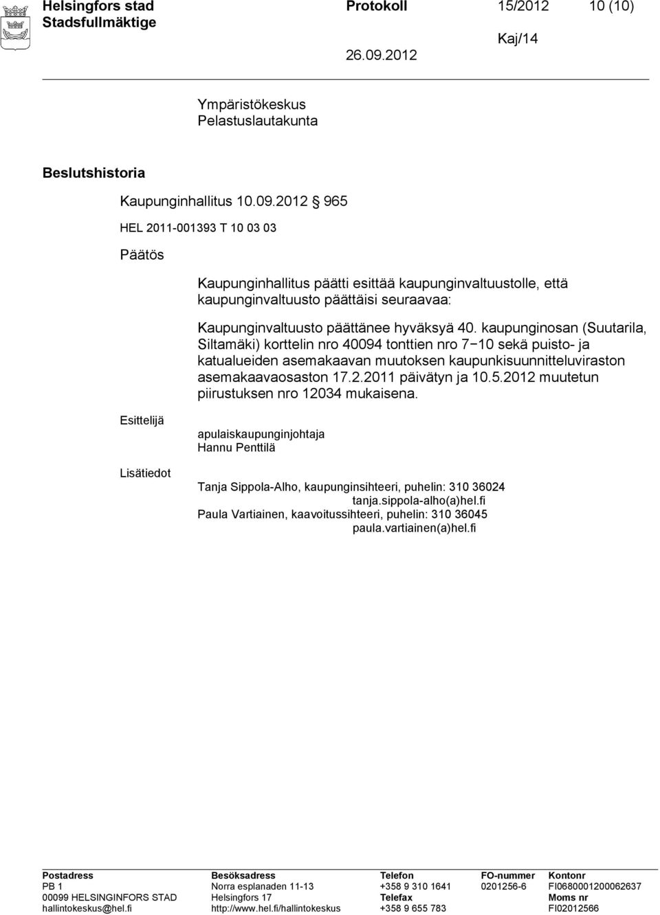 kaupunginosan (Suutarila, Siltamäki) korttelin nro 40094 tonttien nro 7 10 sekä puisto- ja katualueiden asemakaavan muutoksen kaupunkisuunnitteluviraston asemakaavaosaston 17.2.