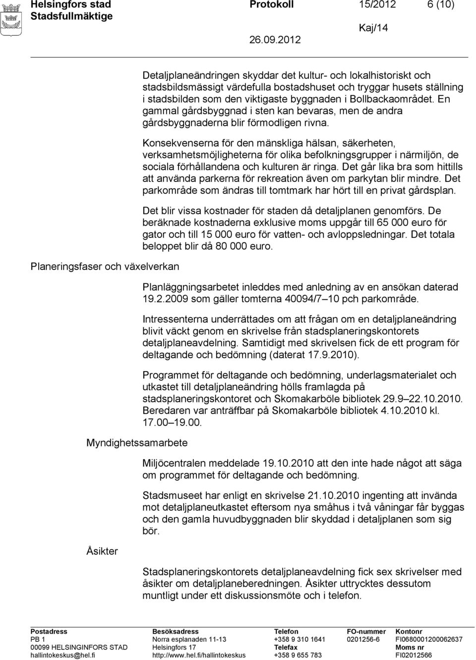 En gammal gårdsbyggnad i sten kan bevaras, men de andra gårdsbyggnaderna blir förmodligen rivna.