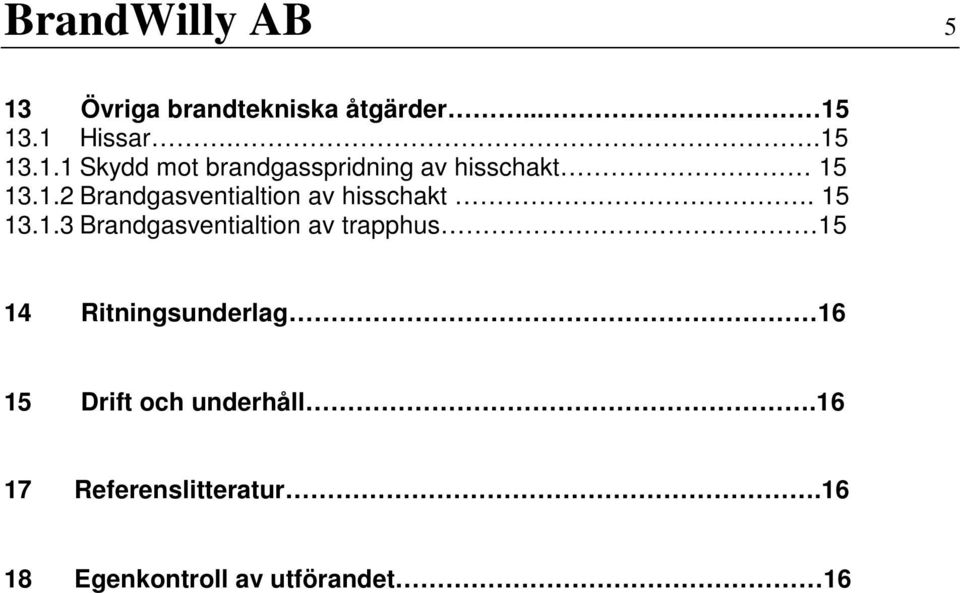 trapphus 15 14 Ritningsunderlag 16 15 Drift och underhåll.