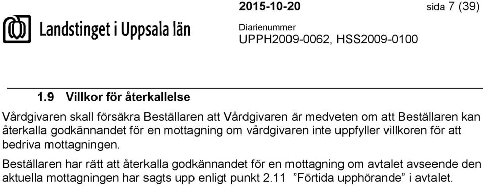 Beställaren kan återkalla godkännandet för en mottagning om vårdgivaren inte uppfyller villkoren för att