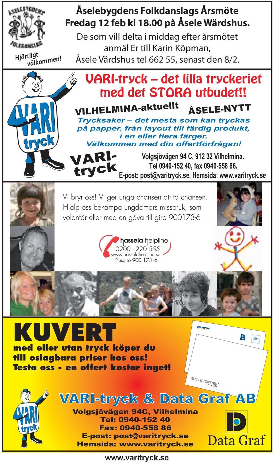 ! VILHELMINA-aktuellt ÅSELE-NYTT Trycksaker det mesta som kan tryckas på papper, från layout till färdig produkt, i en eller flera färger. Välkommen med din offertförfrågan!