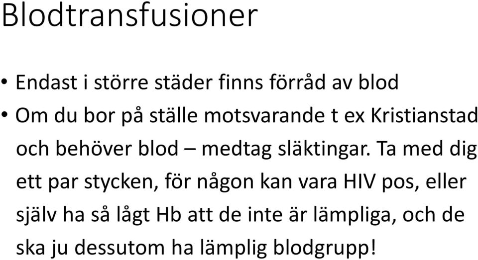 Ta med dig ett par stycken, för någon kan vara HIV pos, eller själv ha så