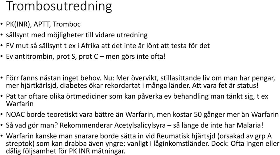 Pat tar oftare olika örtmediciner som kan påverka ev behandling man tänkt sig, t ex Warfarin NOAC borde teoretiskt vara bättre än Warfarin, men kostar 50 gånger mer än Warfarin Så vad gör man?