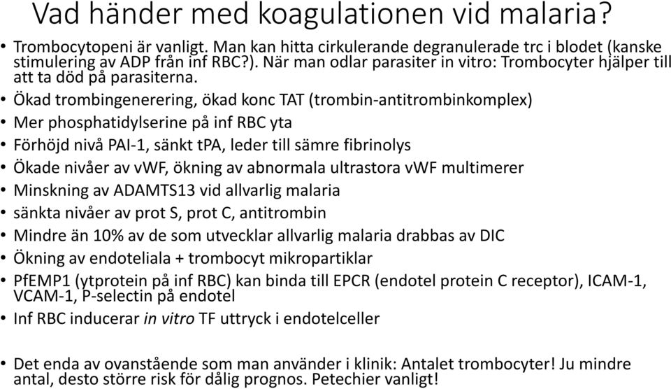 När man odlar parasiter in vitro: Trombocyter hjälper till att ta död på parasiterna.