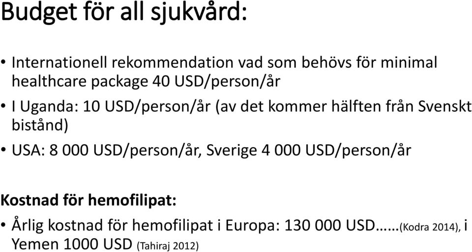 Svenskt bistånd) USA: 8 000 USD/person/år, Sverige 4 000 USD/person/år Kostnad för