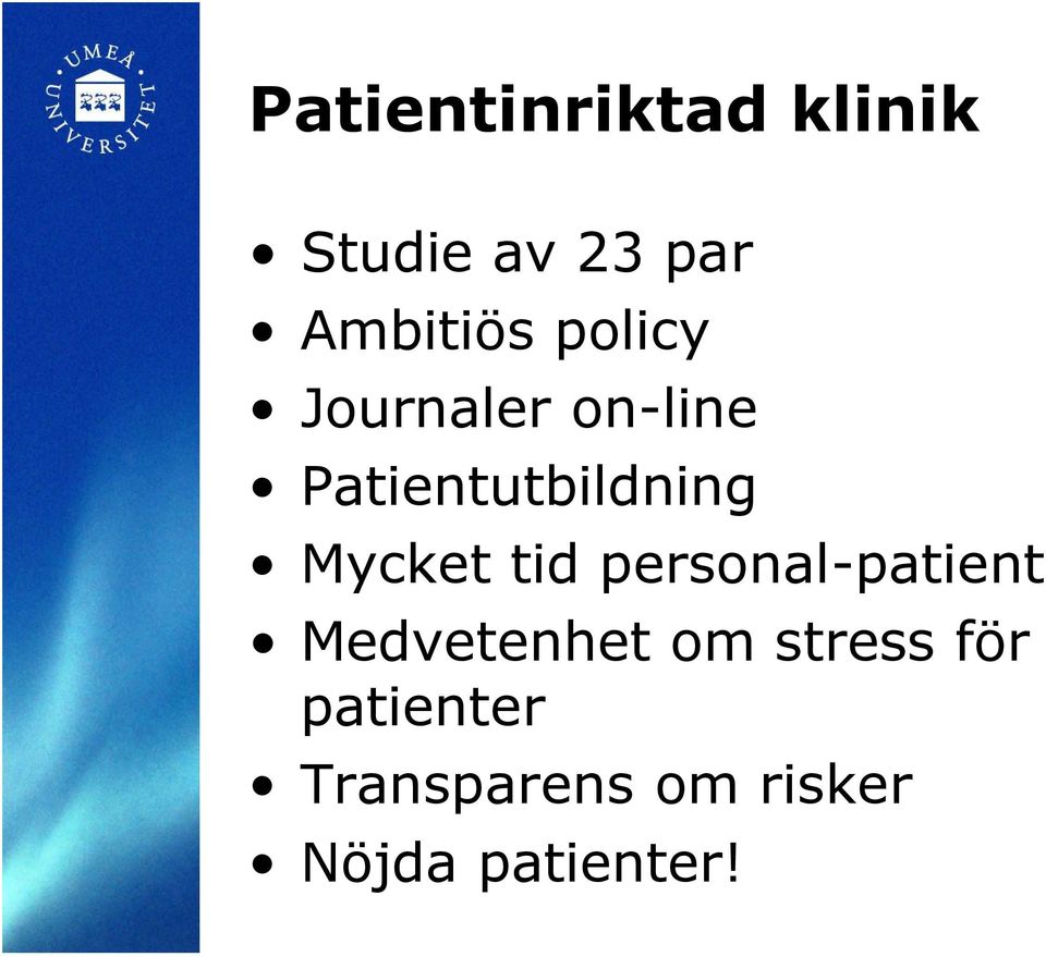 Mycket tid personal-patient Medvetenhet om