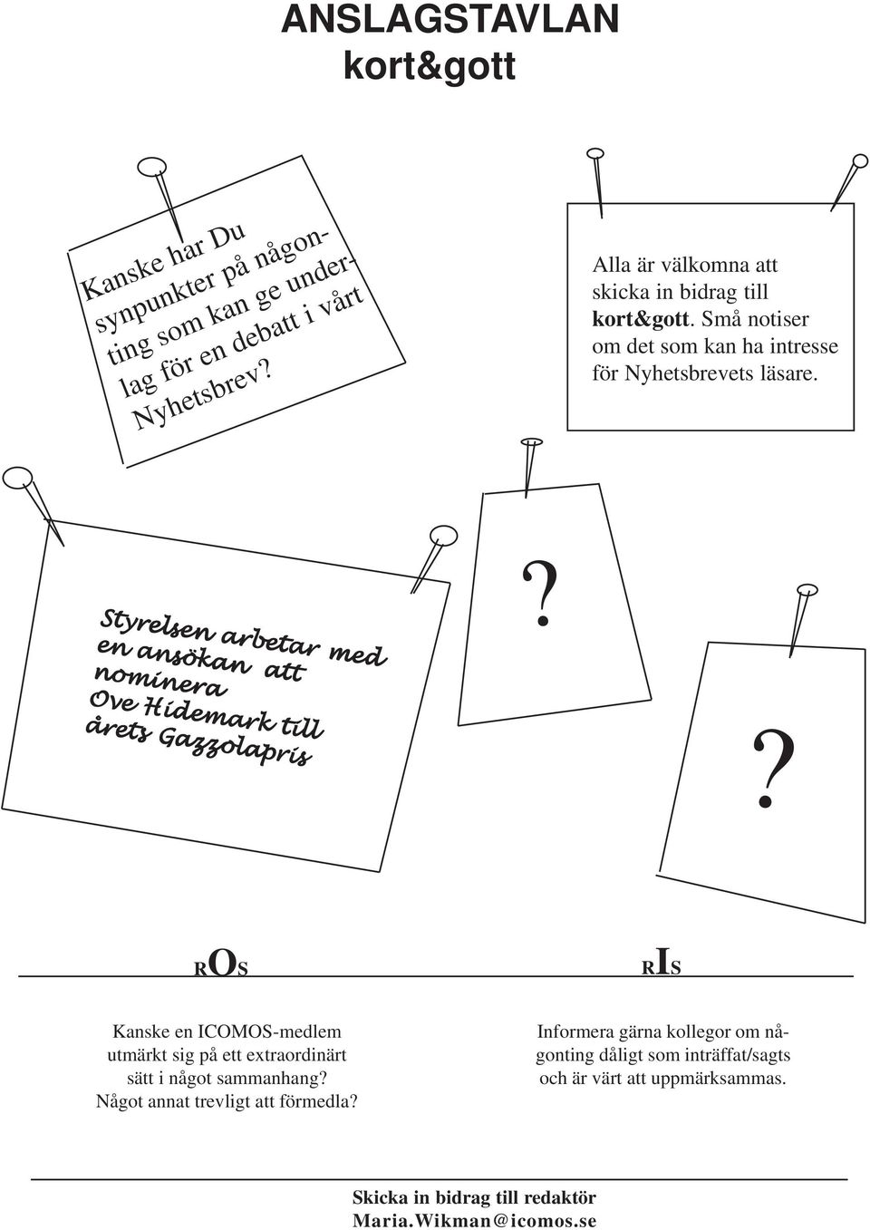 ? Styrelsen arbetar med en ansökan att nominera Ove Hidemark till årets Gazzolapris?