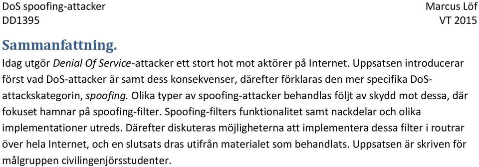 Olika typer av spoofing-attacker behandlas följt av skydd mot dessa, där fokuset hamnar på spoofing-filter.