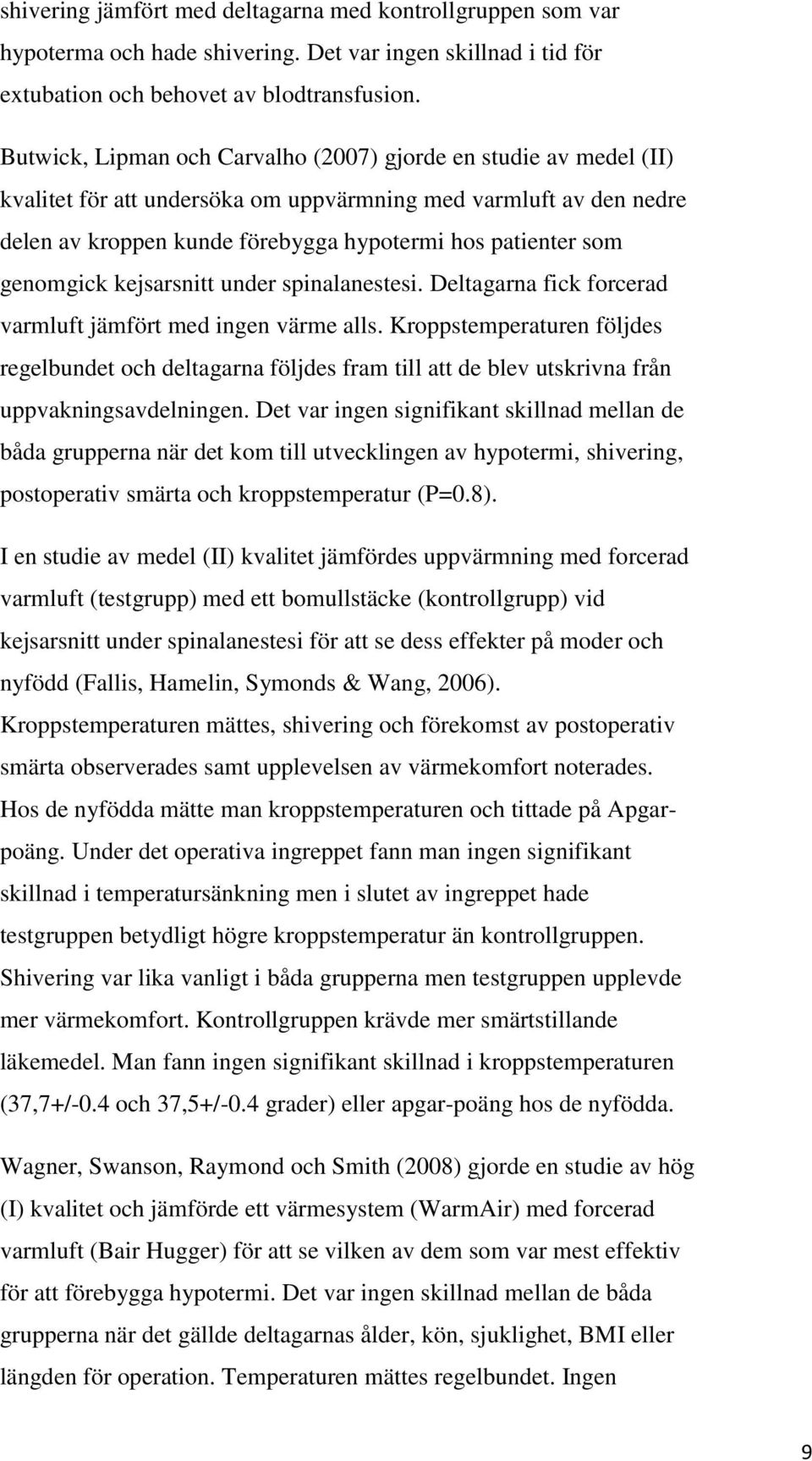 genomgick kejsarsnitt under spinalanestesi. Deltagarna fick forcerad varmluft jämfört med ingen värme alls.