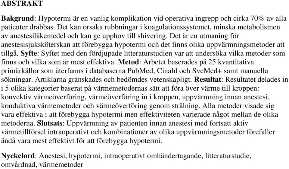 Det är en utmaning för anestesisjuksköterskan att förebygga hypotermi och det finns olika uppvärmningsmetoder att tillgå.