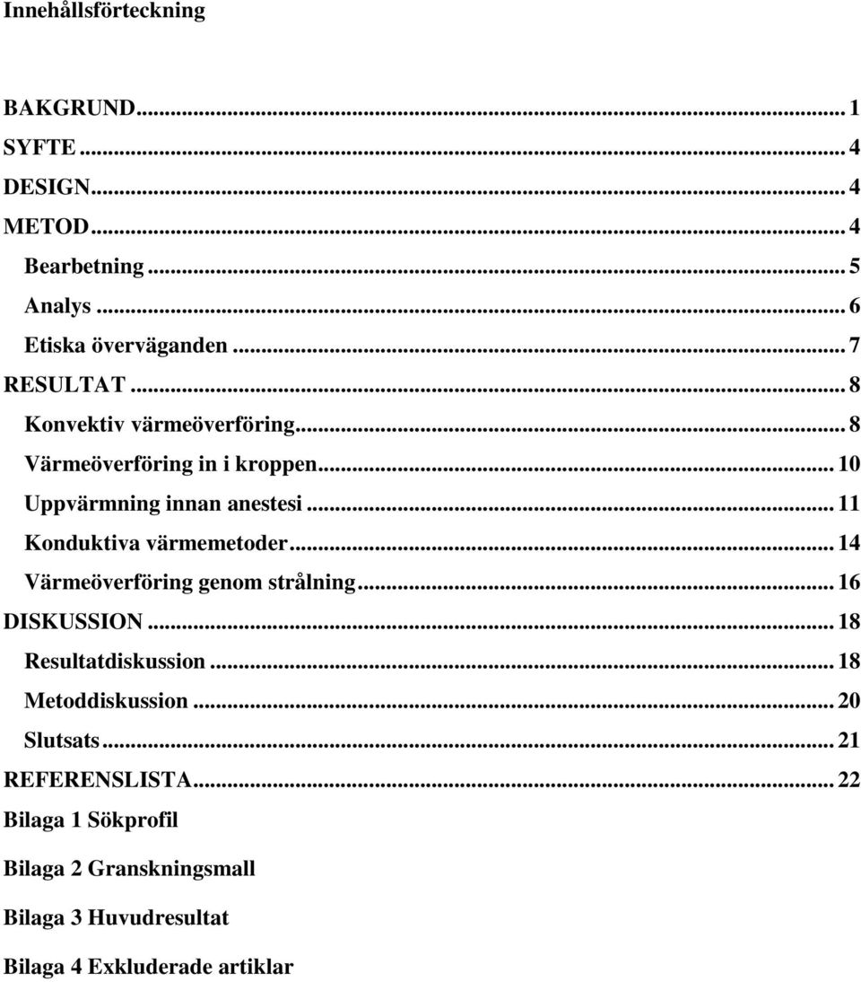 .. 11 Konduktiva värmemetoder... 14 Värmeöverföring genom strålning... 16 DISKUSSION... 18 Resultatdiskussion.