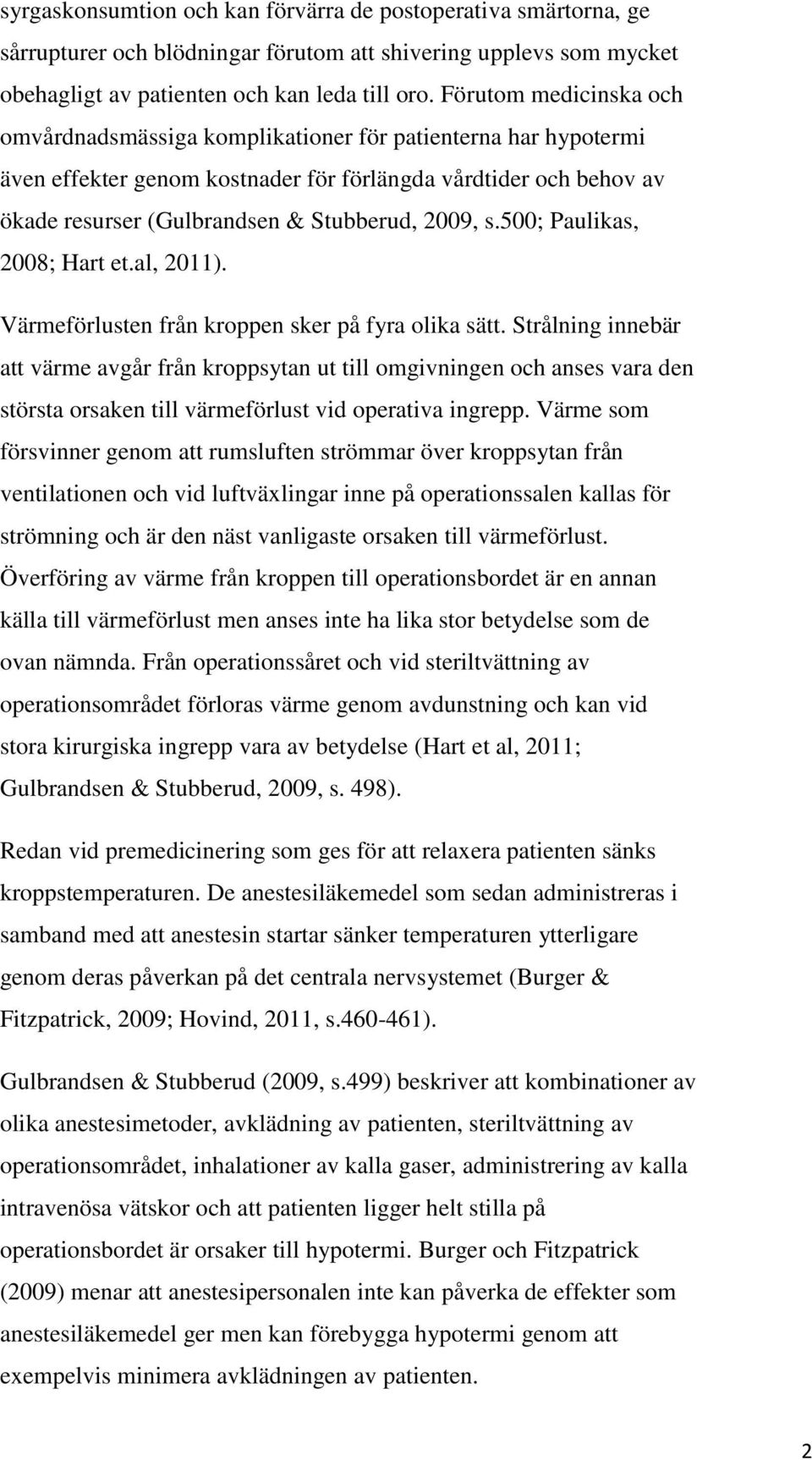 s.500; Paulikas, 2008; Hart et.al, 2011). Värmeförlusten från kroppen sker på fyra olika sätt.