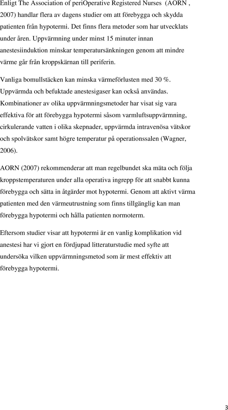 Uppvärmning under minst 15 minuter innan anestesiinduktion minskar temperatursänkningen genom att mindre värme går från kroppskärnan till periferin.