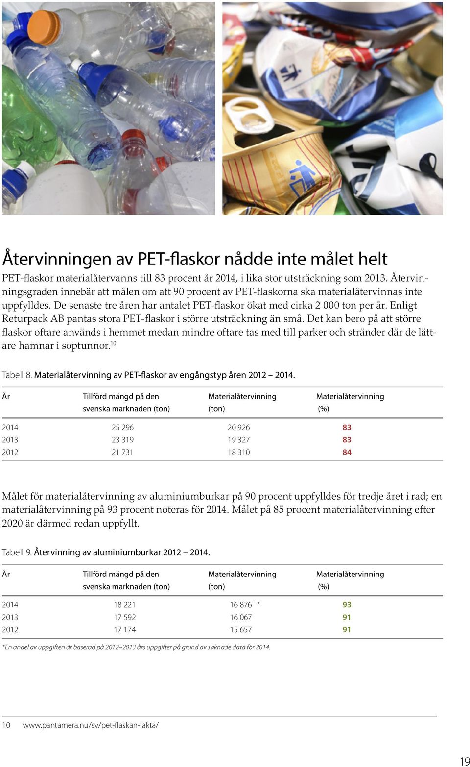 Enligt Returpack AB pantas stora PET-flaskor i större utsträckning än små.