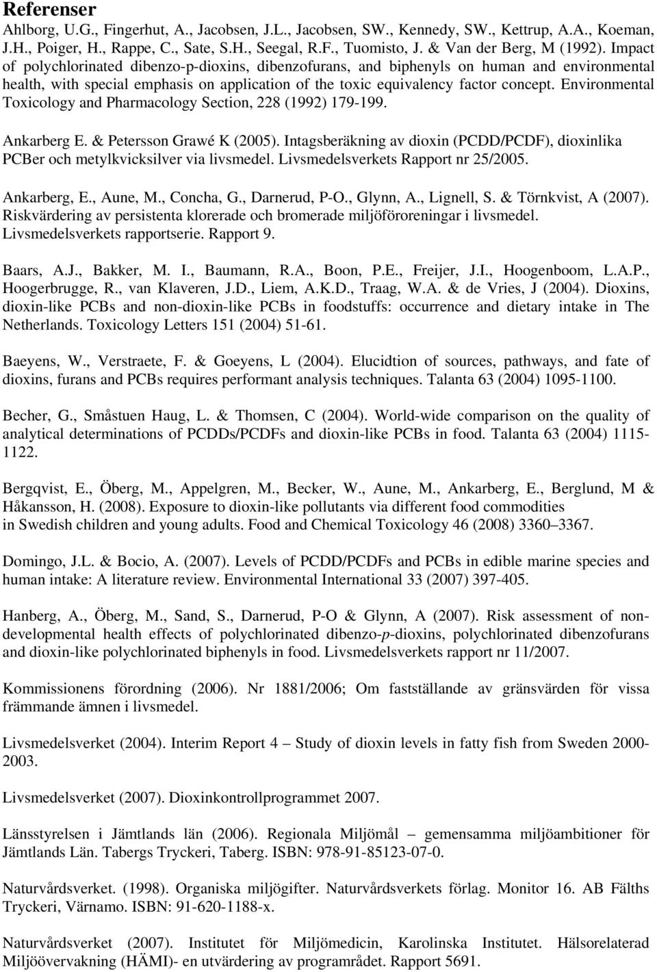 Impact of polychlorinated dibenzo-p-dioxins, dibenzofurans, and biphenyls on human and environmental health, with special emphasis on application of the toxic equivalency factor concept.