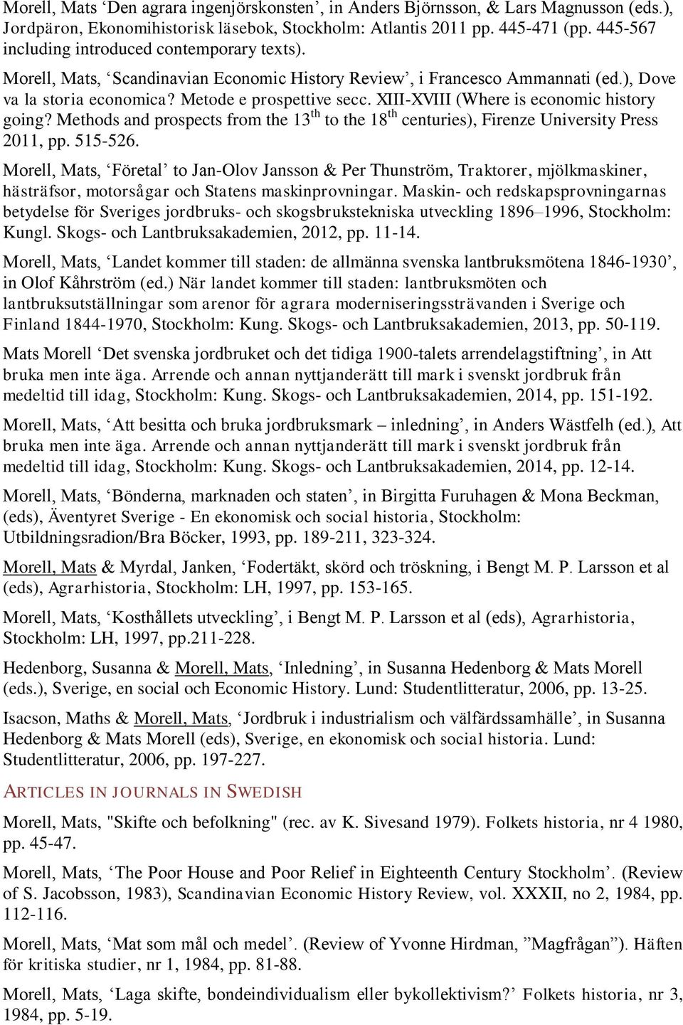 XIII-XVIII (Where is economic history going? Methods and prospects from the 13 th to the 18 th centuries), Firenze University Press 2011, pp. 515-526.