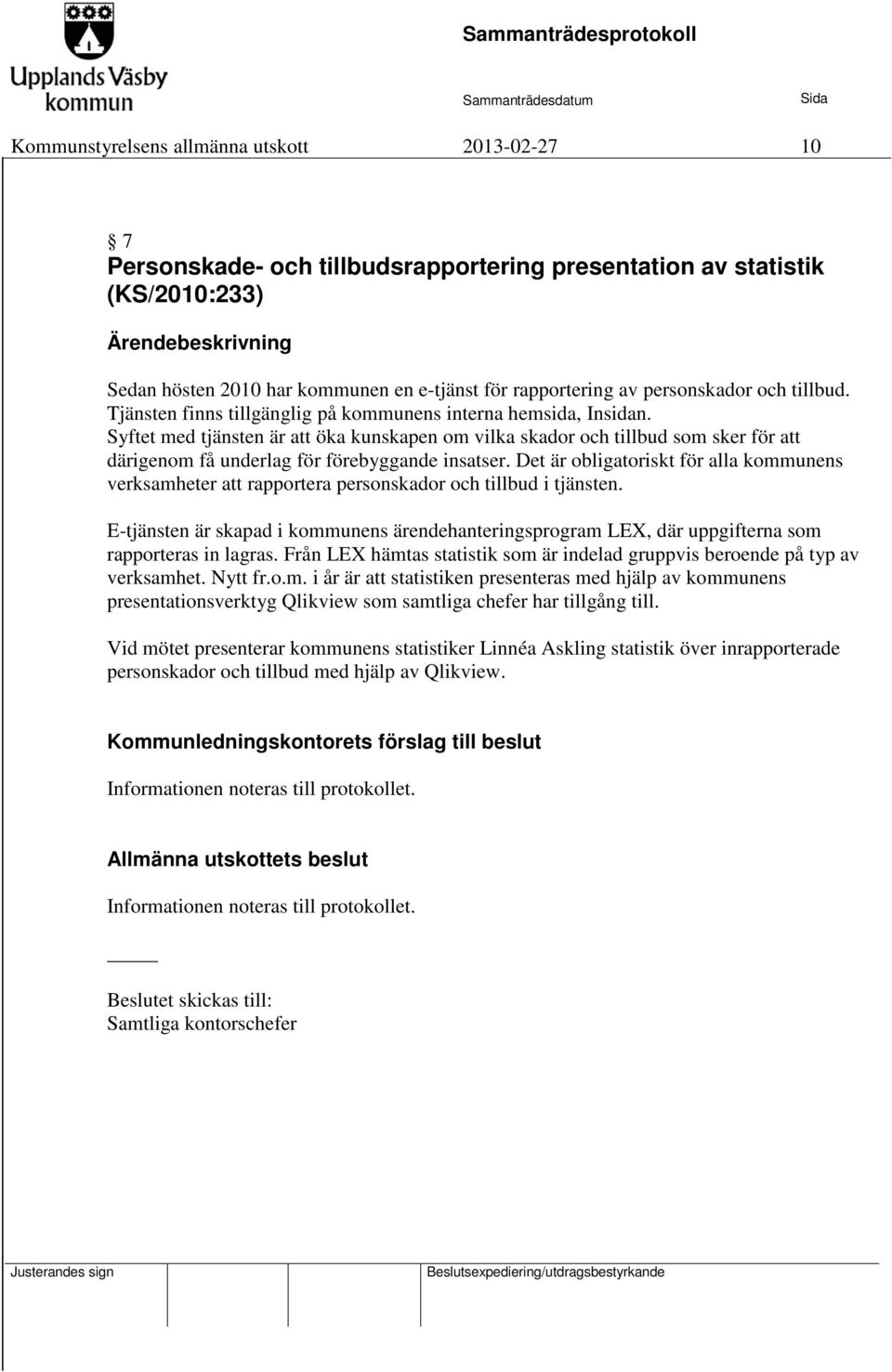 Syftet med tjänsten är att öka kunskapen om vilka skador och tillbud som sker för att därigenom få underlag för förebyggande insatser.