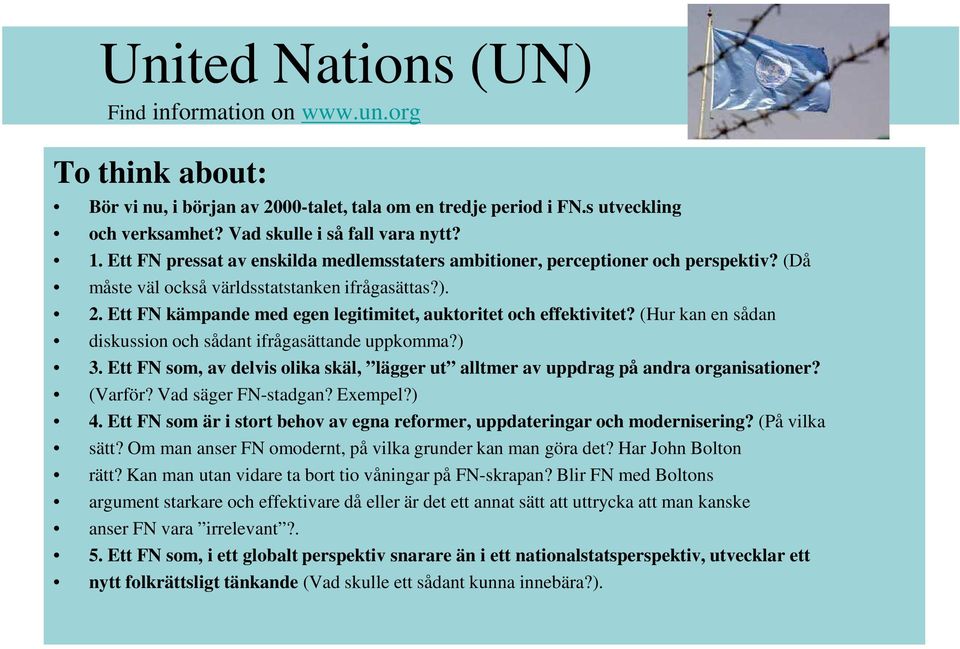 Ett FN kämpande med egen legitimitet, auktoritet och effektivitet? (Hur kan en sådan diskussion och sådant ifrågasättande uppkomma?) 3.