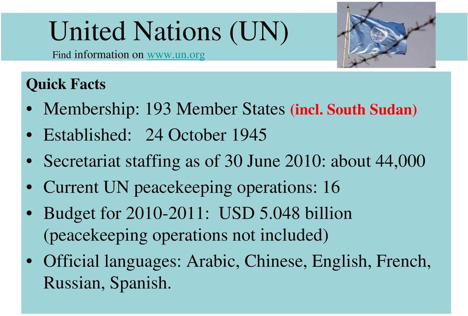 about 44,000 Current UN peacekeeping operations: 16 Budget for 2010-2011: USD 5.