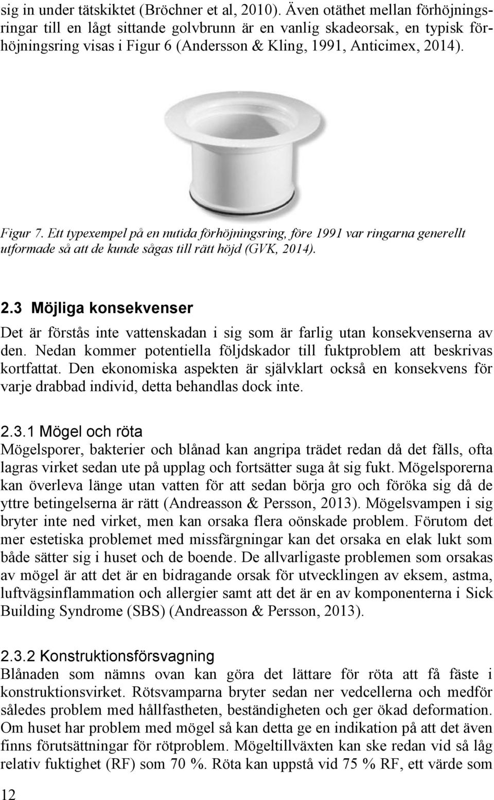 Ett typexempel på en nutida förhöjningsring, före 1991 var ringarna generellt utformade så att de kunde sågas till rätt höjd (GVK, 20