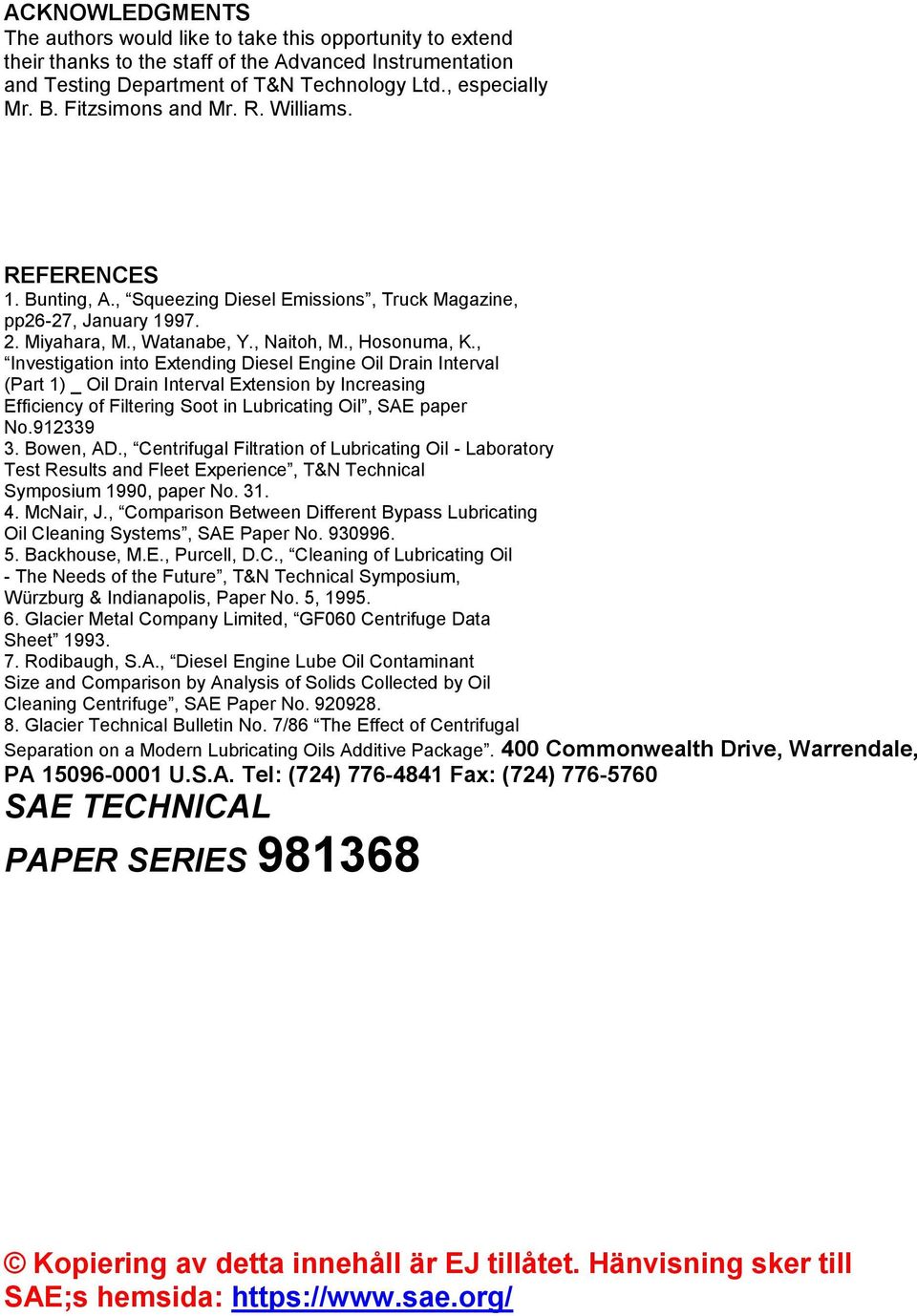 , Investigation into Extending Diesel Engine Oil Drain Interval (Part 1) _ Oil Drain Interval Extension by Increasing Efficiency of Filtering Soot in Lubricating Oil, SAE paper No.912339 3. Bowen, AD.