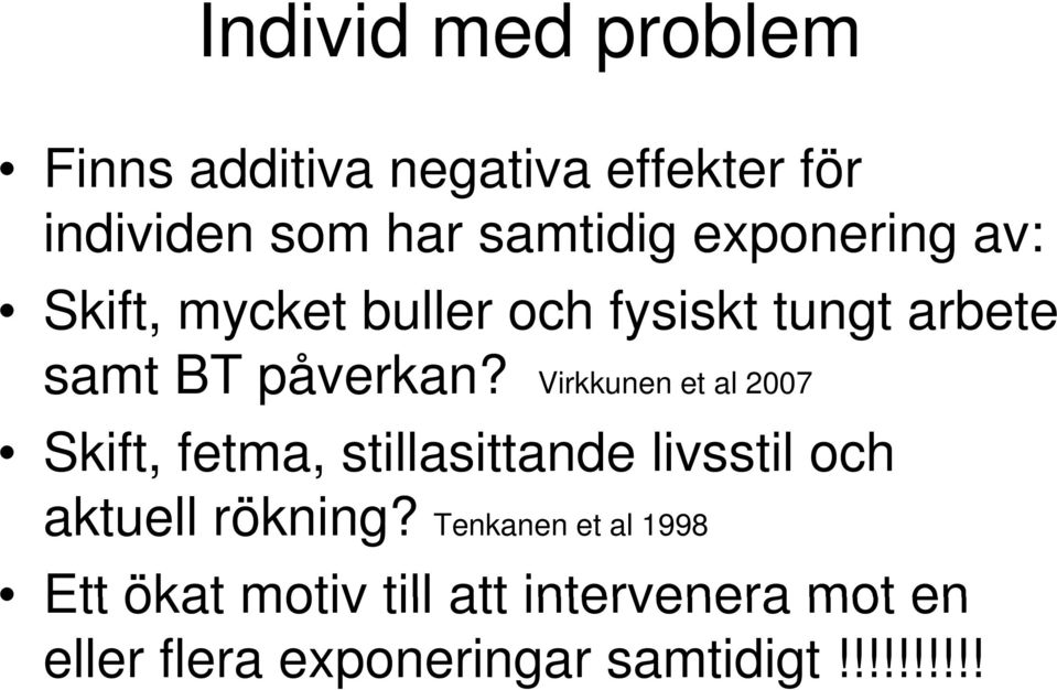 Virkkunen et al 2007 Skift, fetma, stillasittande livsstil och aktuell rökning?