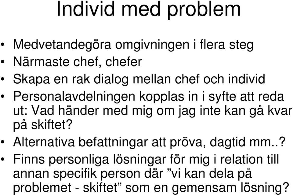 inte kan gå kvar på skiftet? Alternativa befattningar att pröva, dagtid mm.