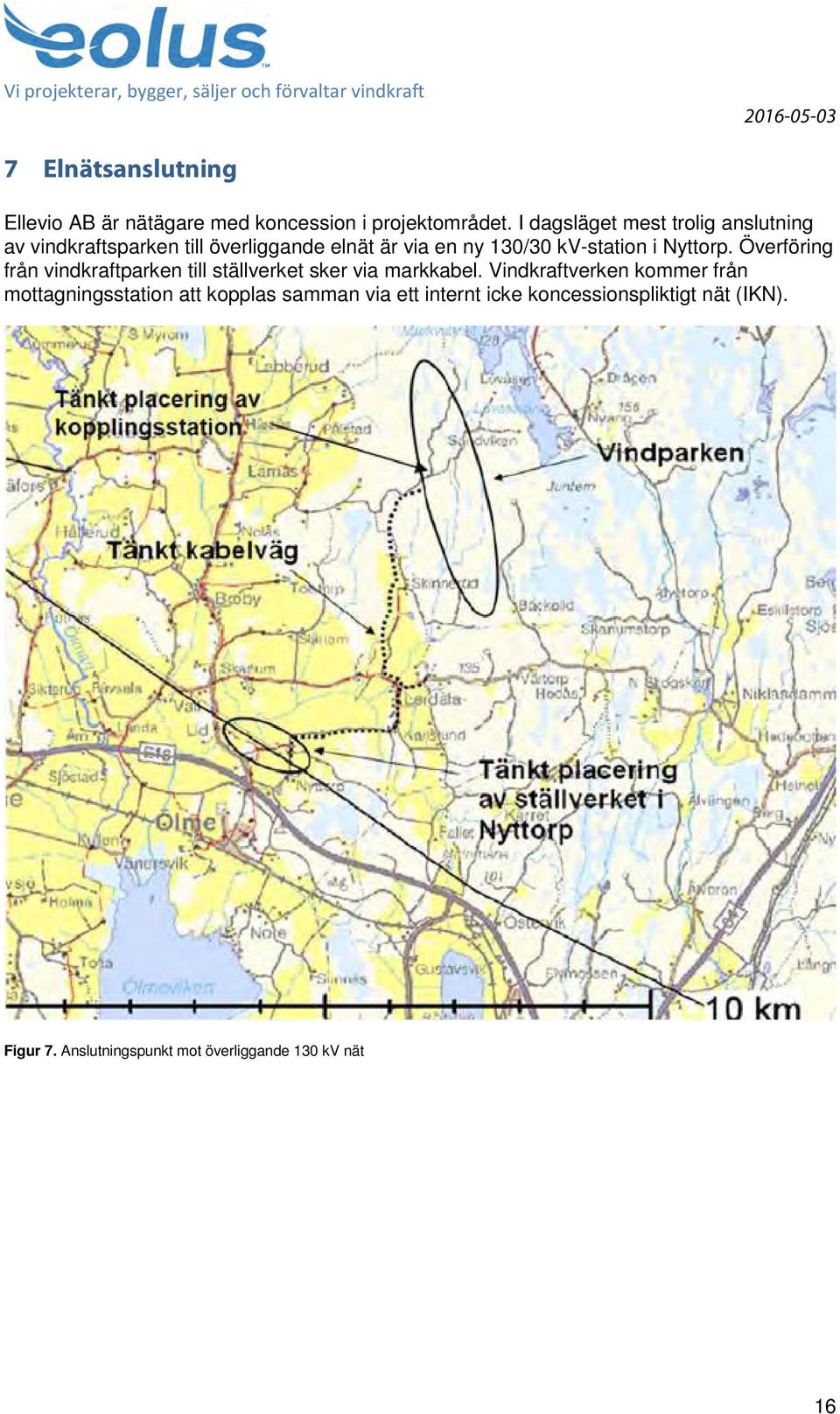 i Nyttorp. Överföring från vindkraftparken till ställverket sker via markkabel.