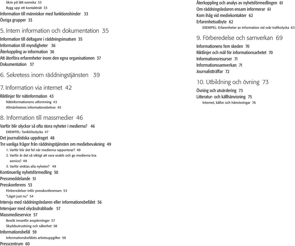 organisationen 37 Dokumentation 37 6. Sekretess inom räddningstjänsten 39 7.