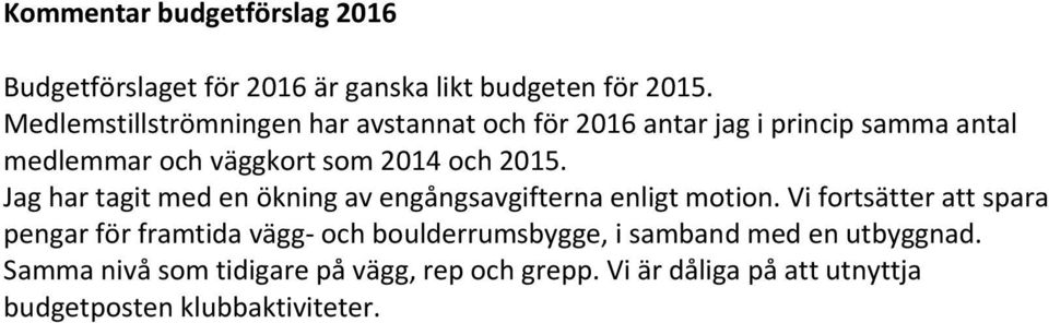 2015. Jag har tagit med en ökning av engångsavgifterna enligt motion.