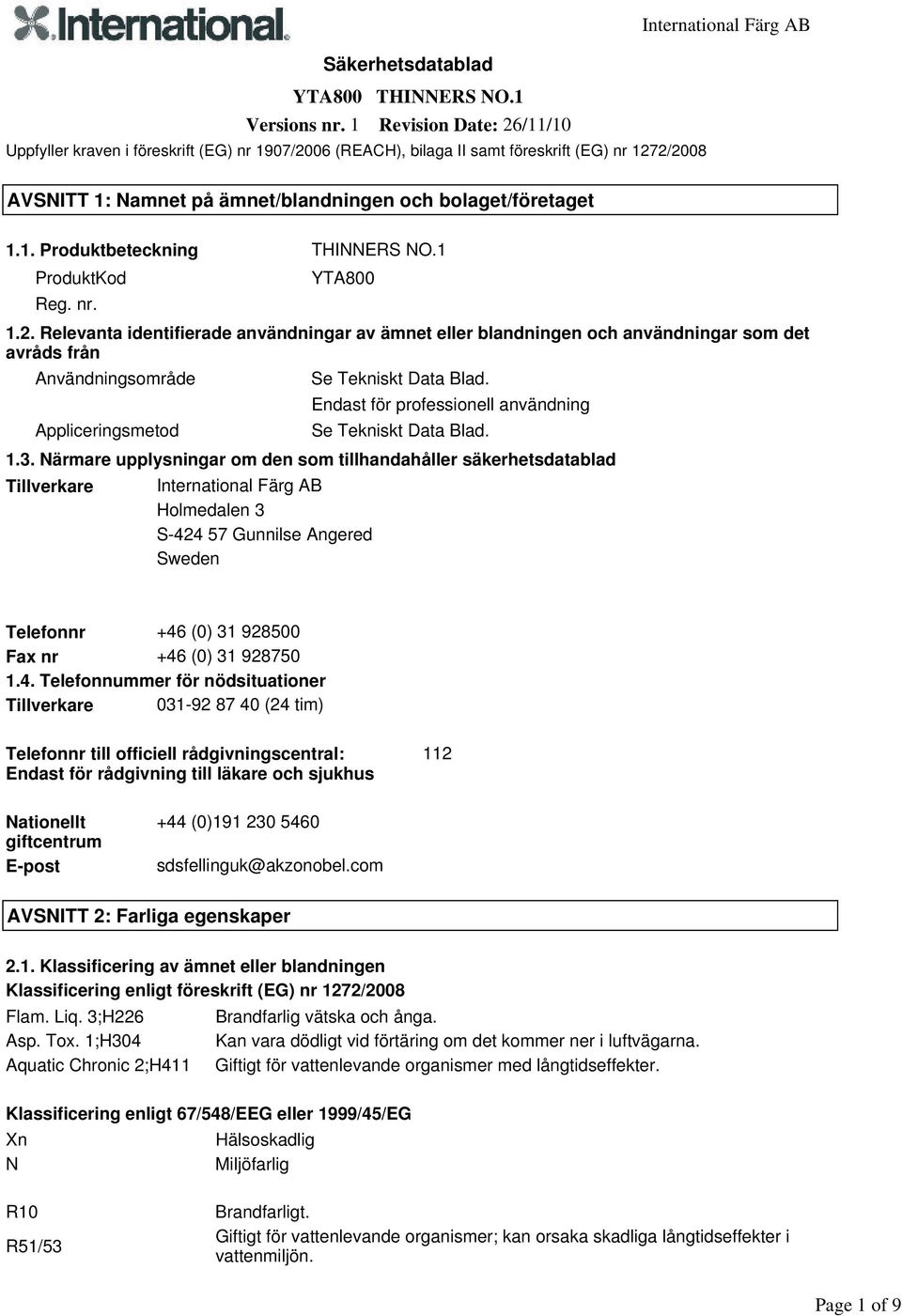 1 ProduktKod YTA800 Reg. nr. 1.2. Relevanta identifierade användningar av ämnet eller blandningen och användningar som det avråds från Användningsområde Se Tekniskt Data Blad.