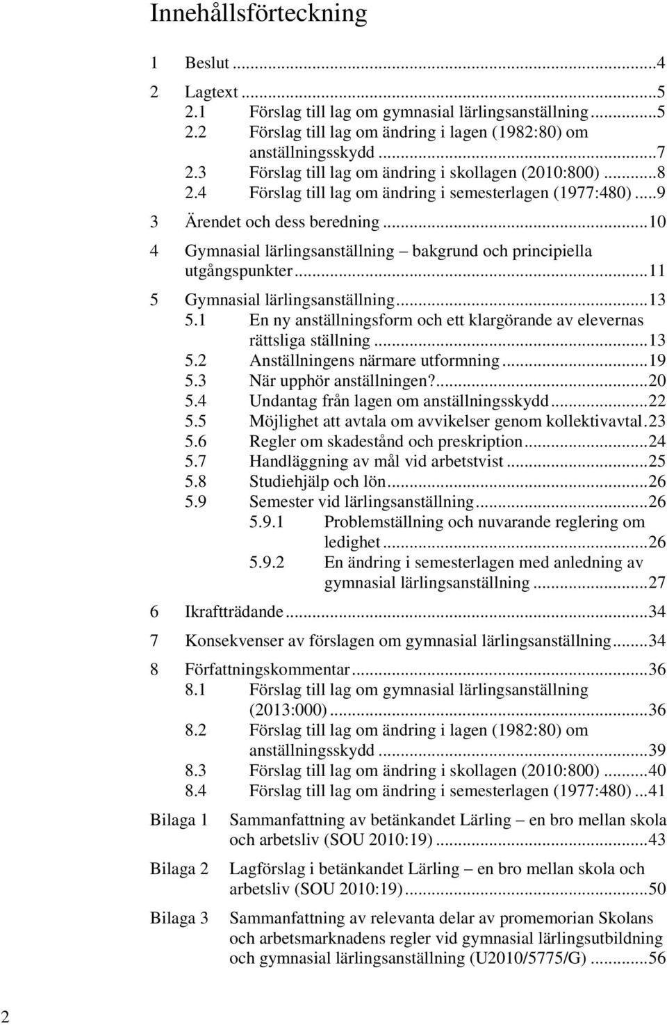 .. 10 4 Gymnasial lärlingsanställning bakgrund och principiella utgångspunkter... 11 5 Gymnasial lärlingsanställning... 13 5.