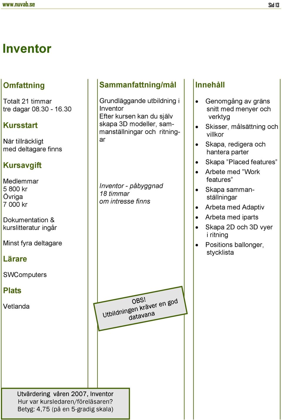 sammanställningar och ritningar Inventor - påbyggnad 18 timmar om intresse finns OBS!