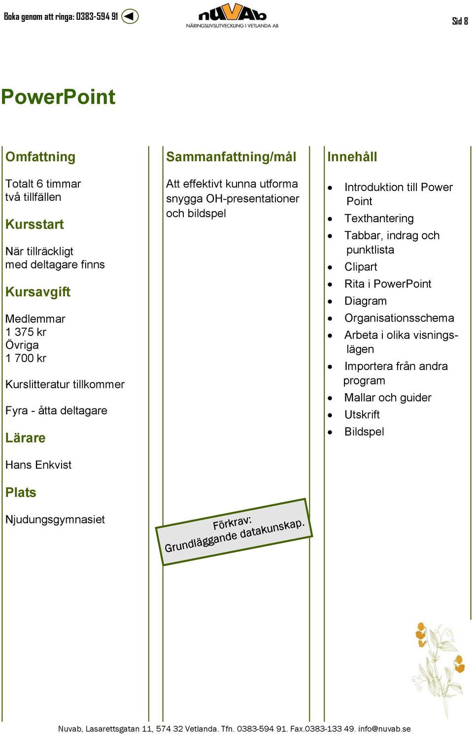 Introduktion till Power Point Texthantering Tabbar, indrag och punktlista Clipart Rita i PowerPoint Diagram Organisationsschema Arbeta i olika