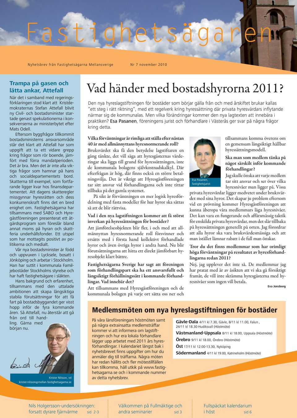 Eftersom byggfrågor tillkommit bostadsministerns ansvarsområde står det klart att Attefall har som uppgift att ta ett vidare grepp kring frågor som rör boende, jämfört med förra mandatperioden.