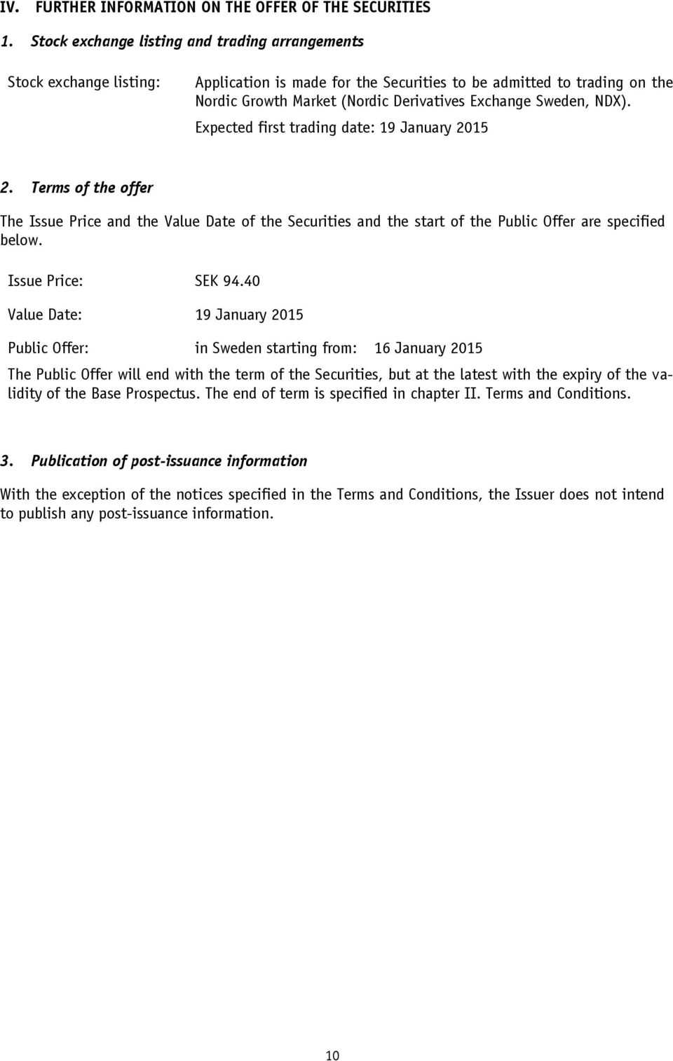 Sweden, NDX). Expected first trading date: 19 January 2015 2. Terms of the offer The Issue Price and the Value Date of the Securities and the start of the Public Offer are specified below.