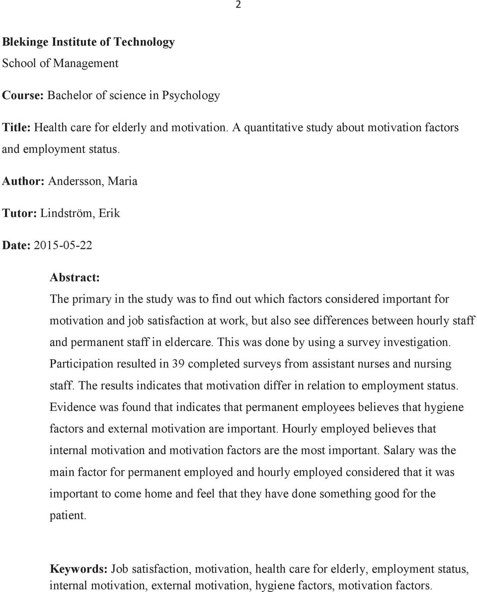 Author: Andersson, Maria Tutor: Lindström, Erik Date: 2015-05-22 Abstract: The primary in the study was to find out which factors considered important for motivation and job satisfaction at work, but