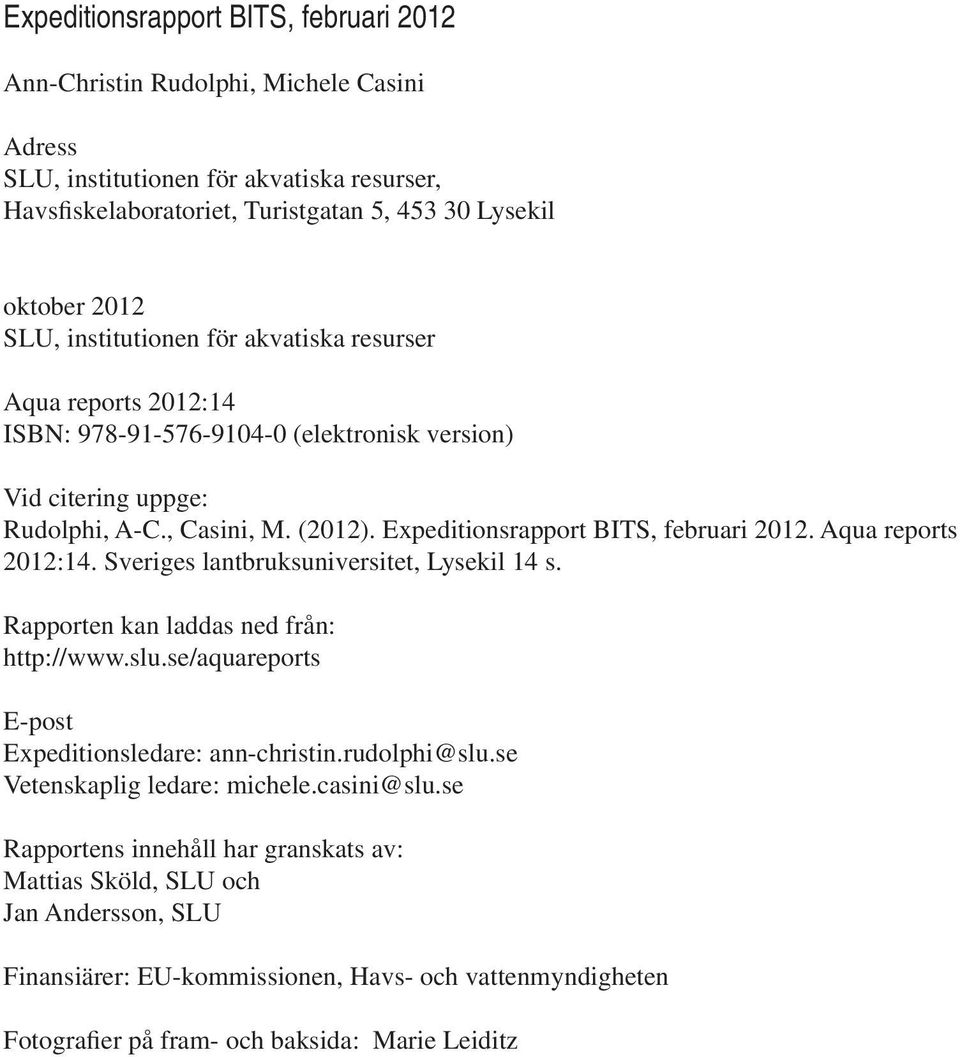 Aqua reports 212:14. Sveriges lantbruksuniversitet, Lysekil 14 s. Rapporten kan laddas ned från: http://www.slu.se/aquareports E-post Expeditionsledare: ann-christin.rudolphi@slu.