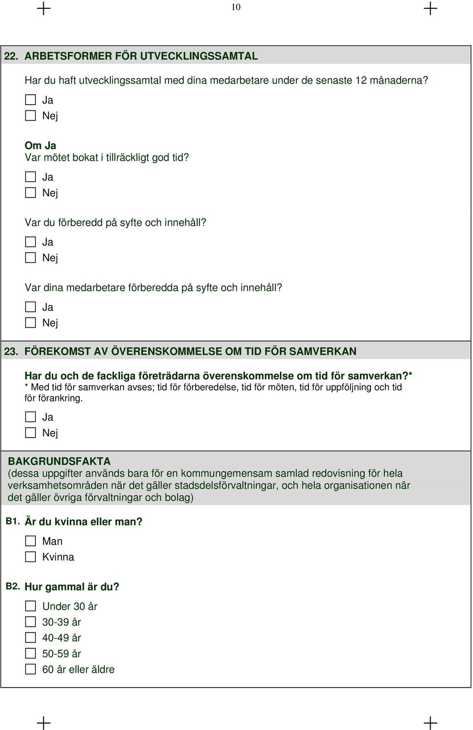 FÖREKOMST AV ÖVERENSKOMMELSE OM TID FÖR SAMVERKAN Har du och de fackliga företrädarna överenskommelse om tid för samverkan?