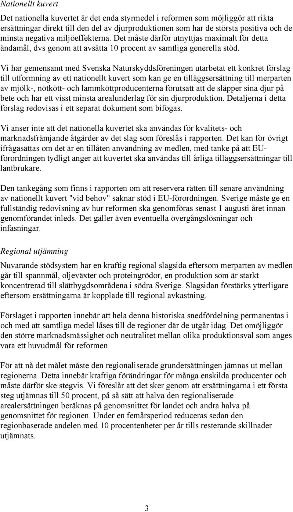 Vi har gemensamt med Svenska Naturskyddsföreningen utarbetat ett konkret förslag till utformning av ett nationellt kuvert som kan ge en tilläggsersättning till merparten av mjölk-, nötkött- och