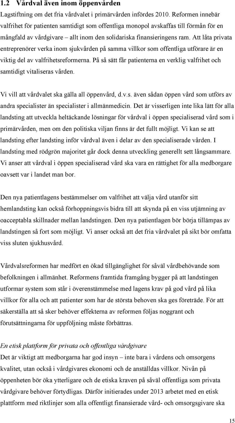 Att låta privata entreprenörer verka inom sjukvården på samma villkor som offentliga utförare är en viktig del av valfrihetsreformerna.