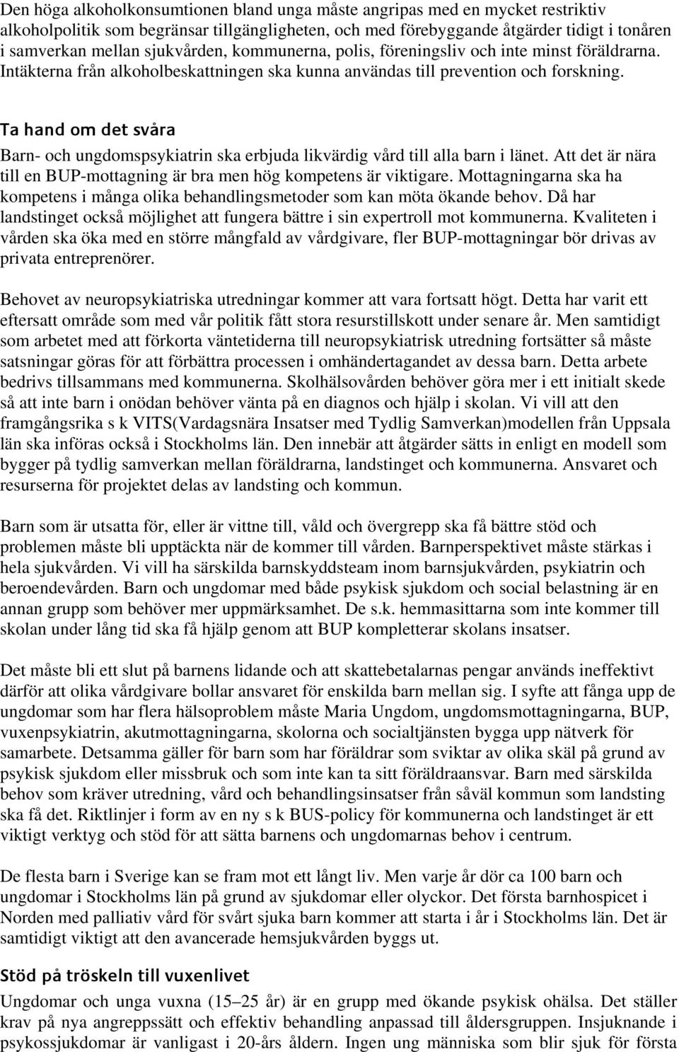 q~=ü~åç=çã=çéí=ëî ê~== Barn- och ungdomspsykiatrin ska erbjuda likvärdig vård till alla barn i länet. Att det är nära till en BUP-mottagning är bra men hög kompetens är viktigare.