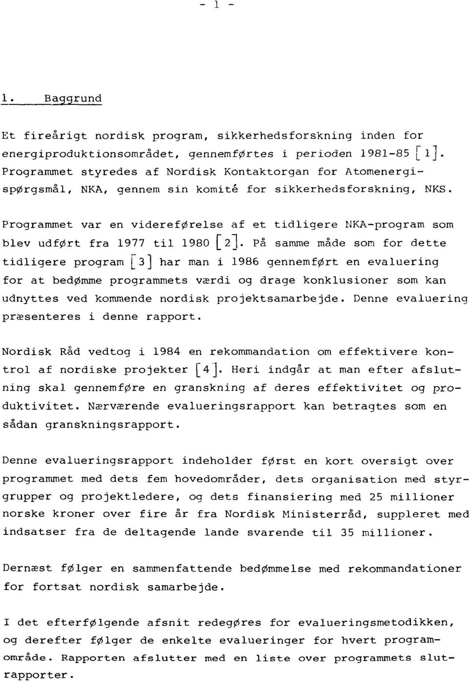 Programmet var en videreførelse af et tidligere NKA-program som blev udført fra 1977 til 1980 [2").