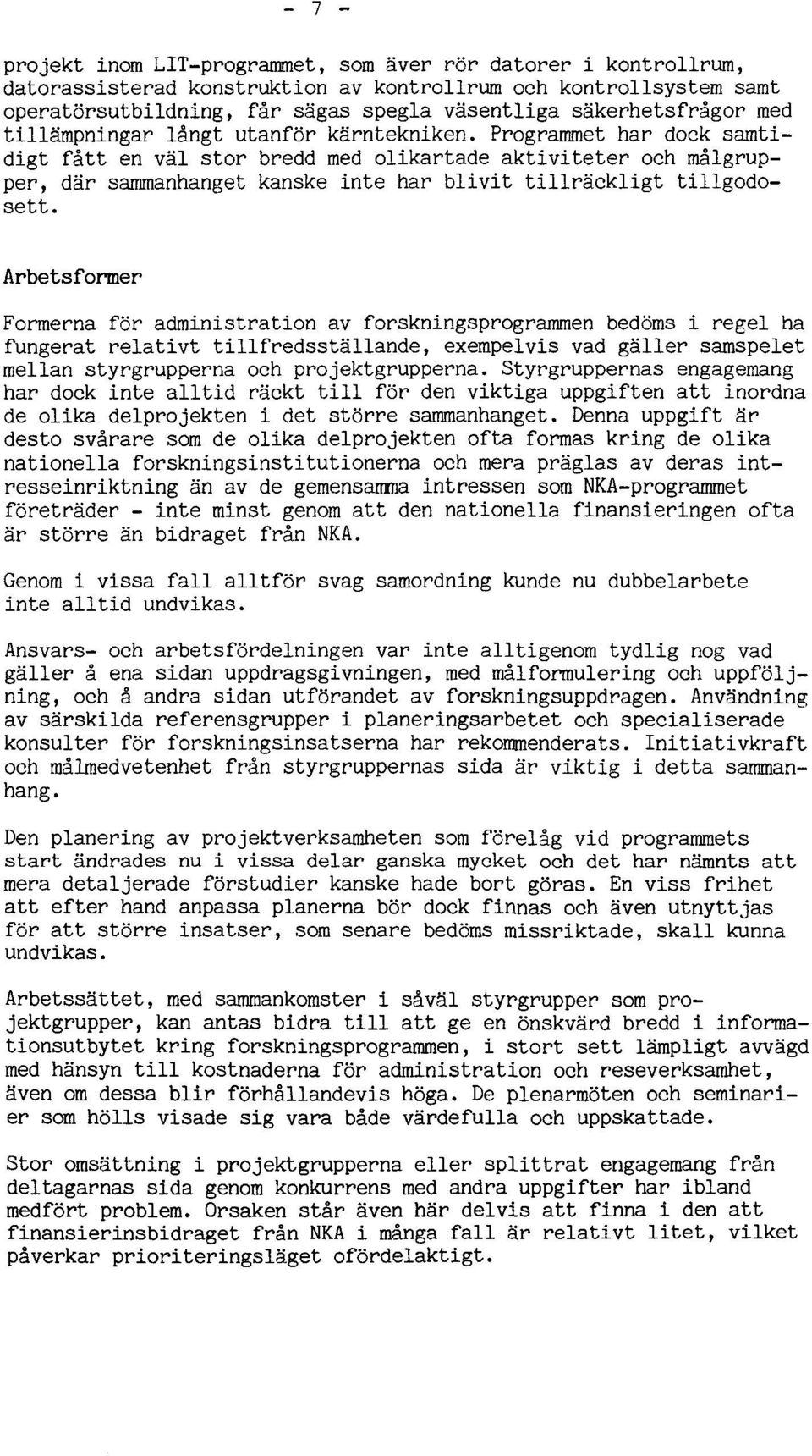 Programmet har dock samtidigt fått en val stor bredd med olikartade aktiviteter och målgrupper, dår sammanhanget kanske inte har blivit tillrackligt tillgodosett.