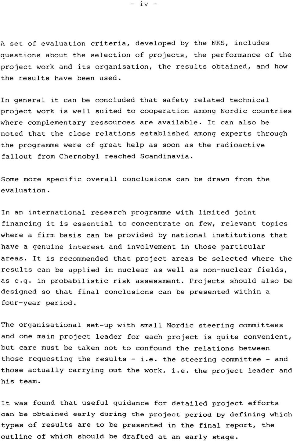 It can also be noted that the close relations established among experts through the programme were of great help as soon as the radioactive fallout from Chernobyl reached Scandinavia.