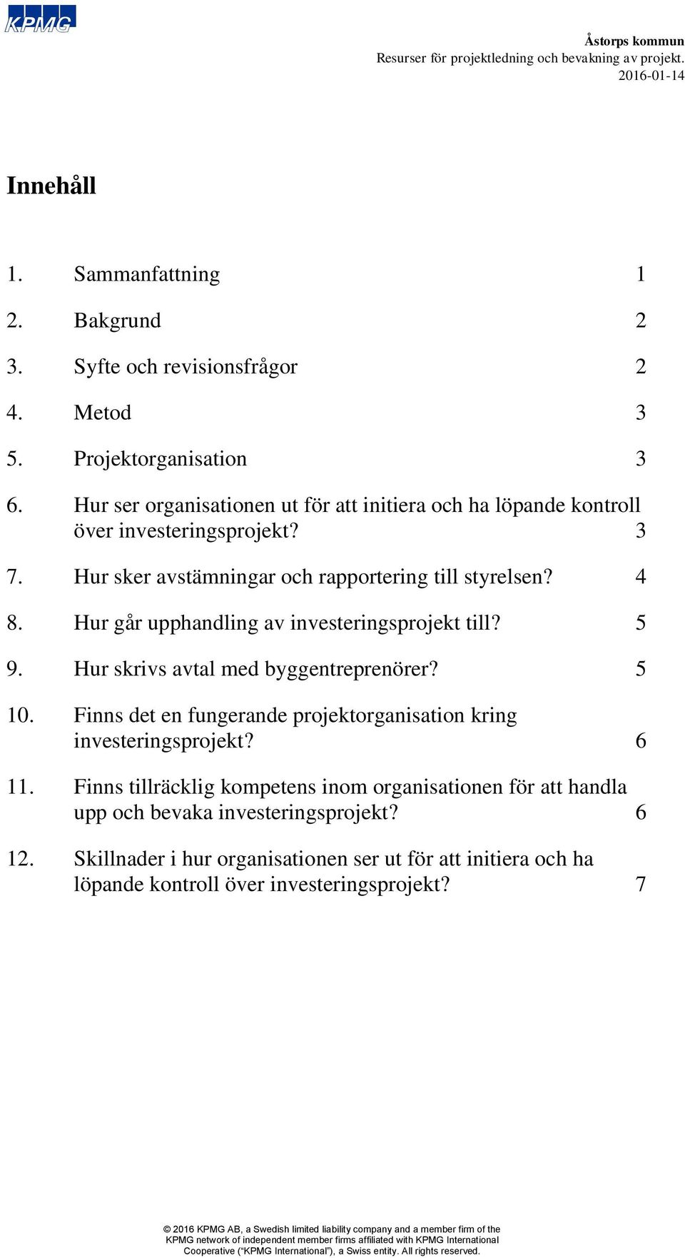 Hur går upphandling av investeringsprojekt till? 5 9. Hur skrivs avtal med byggentreprenörer? 5 10.