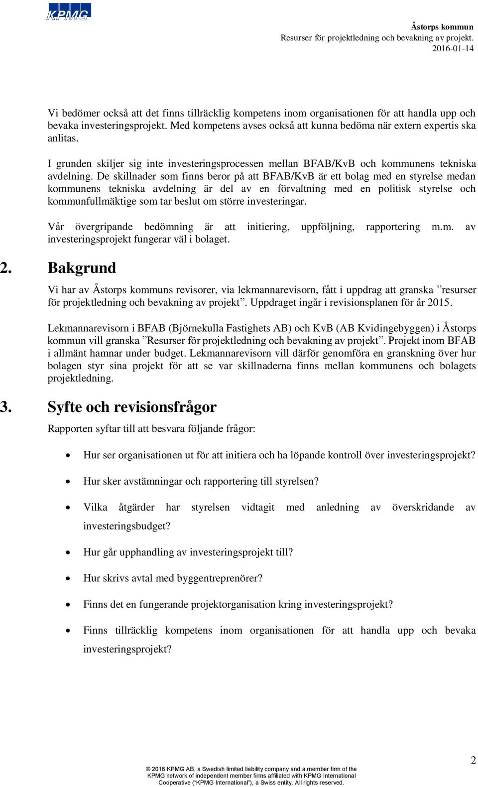 De skillnader som finns beror på att BFAB/KvB är ett bolag med en styrelse medan kommunens tekniska avdelning är del av en förvaltning med en politisk styrelse och kommunfullmäktige som tar beslut om